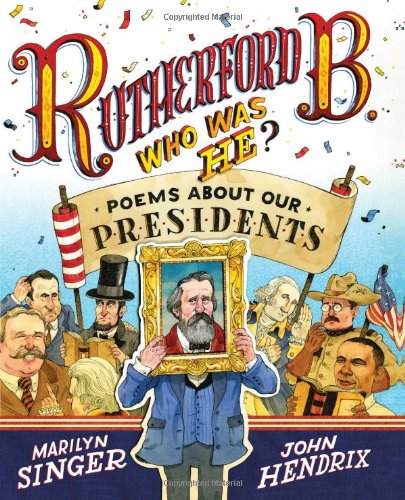 Rutherford B., Who Was He?: Poems About Our Presidents by Marilyn Singer