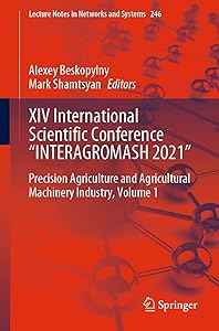 XIV International Scientific Conference “INTERAGROMASH 2021": Precision Agriculture and Agricultural Machinery Industry, Volume 1 (Lecture Notes in Networks and Systems Book 246)