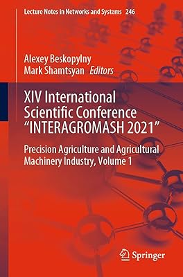 XIV International Scientific Conference “INTERAGROMASH 2021": Precision Agriculture and Agricultural Machinery Industry, Volume 1 (Lecture Notes in Networks and Systems Book 246)