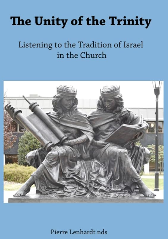 The Unity of the Trinity: Listening to the Tradition of Israel in the Church by Pierre Lenhardt