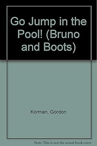 Go Jump in the Pool! (Bruno and Boots)