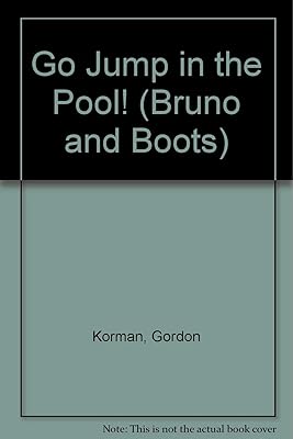 Go Jump in the Pool! (Bruno and Boots)
