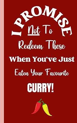 I Promise Not To Redeem These When You've Just Eaten Your Favourite Curry!: A Book Of Blank Coupons For Romantic Couples That Can Be Redeemed On Valentine’s Day And All Throughout The Year!