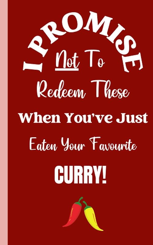 I Promise Not To Redeem These When You've Just Eaten Your Favourite Curry!: A Book Of Blank Coupons For Romantic Couples That Can Be Redeemed On Valentine’s Day And All Throughout The Year! by Lauren Patrice