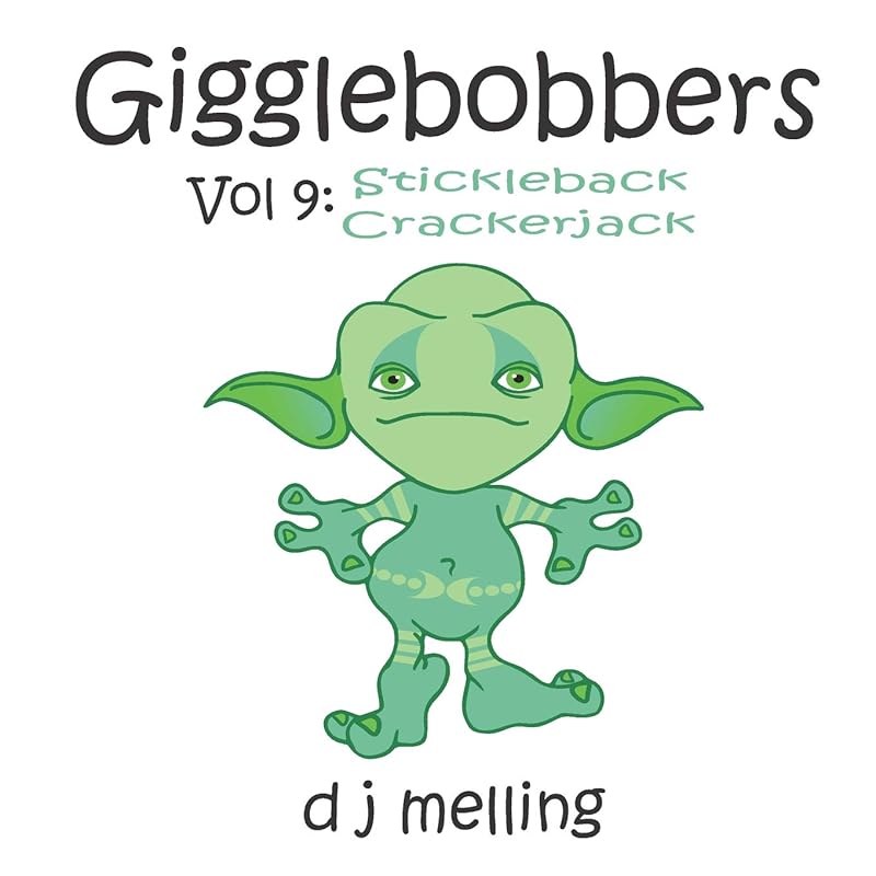 Gigglebobbers: Vol:9 Stickleback Crackerjack by D J Melling