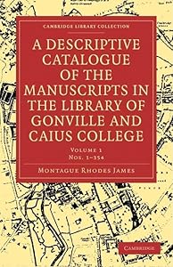 A Descriptive Catalogue of the Manuscripts in the Library of Gonville and Caius College 2 Volume Paperback Set (Cambridge Library Collection - History of Printing, Publishing and Libraries)