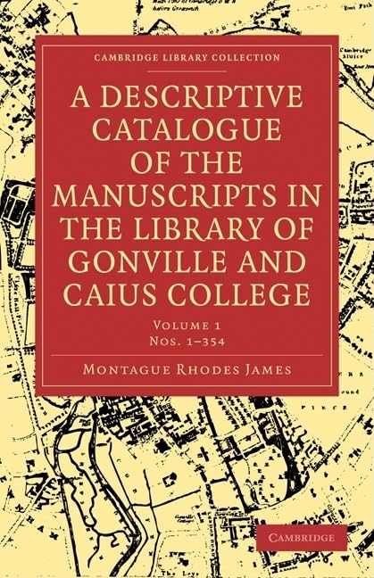 A Descriptive Catalogue of the Manuscripts in the Library of Gonville and Caius College 2 Volume Paperback Set (Cambridge Library Collection - History of Printing, Publishing and Libraries) by Montague Rhodes James