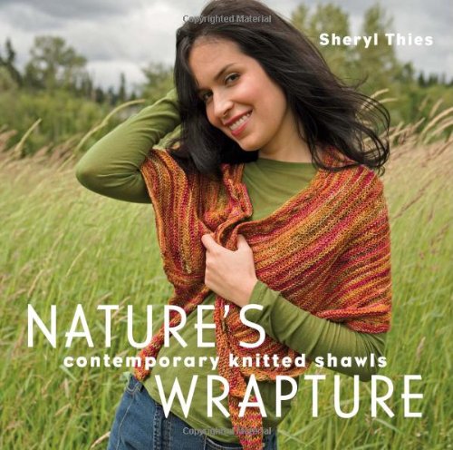 Nature's Wrapture: Contemporary Knitted Shawls by Sheryl Thies
