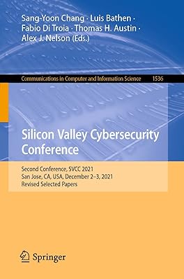 Silicon Valley Cybersecurity Conference: Second Conference, SVCC 2021, San Jose, CA, USA, December 2–3, 2021, Revised Selected Papers (Communications in Computer and Information Science Book 1536)