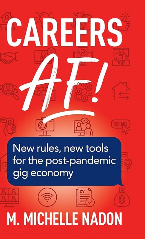 Careers AF! (2nd Edition): New Rules, New Tools for the Post-Pandemic Gig Economy by M Michelle Nadon
