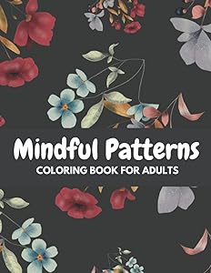 Mindful Patterns Coloring Book for Adults and teens: beautiful patterns coloring book with Relieving Mindful Patterns Coloring Pages Prints for Stress Relief by Sukhendu Guria