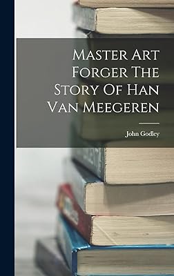 Master Art Forger The Story Of Han Van Meegeren