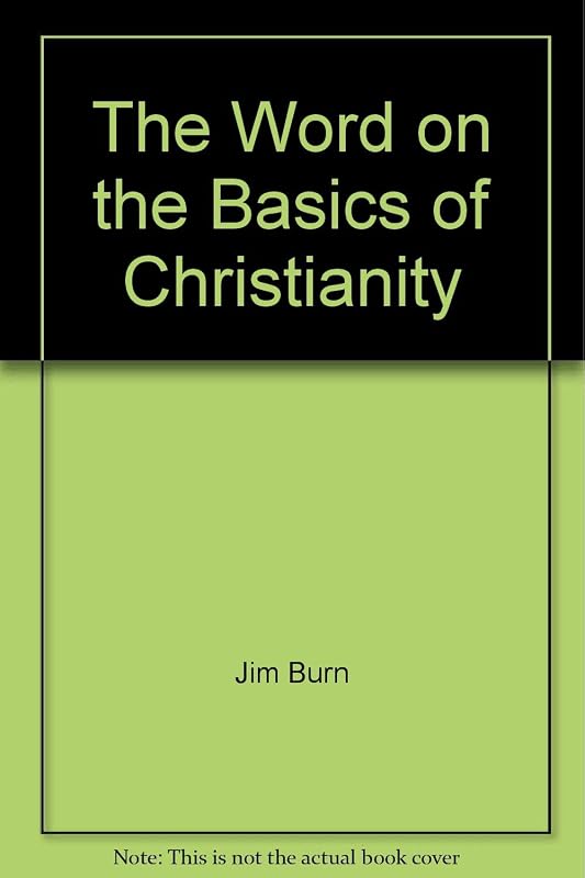The Word on the Basics of Christianity by Jim Burn