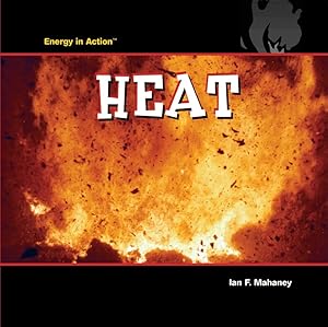 Heat (Energy in Action) by Ian F. Mahaney