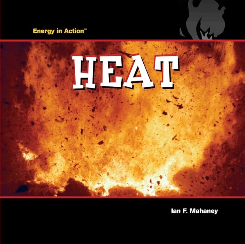 Heat (Energy in Action) by Ian F. Mahaney
