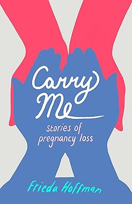 Carry Me: Stories of Pregnancy Loss