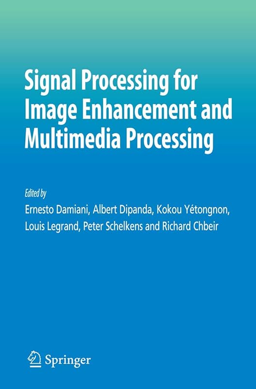 Signal Processing for Image Enhancement and Multimedia Processing (Multimedia Systems and Applications, 31) by Ernesto Damiani