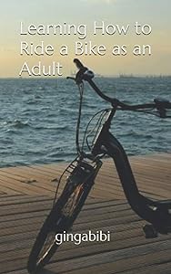 Learning How To Ride A Bike As An Adult: Lessons learned while navigating uncertainty by Grace Ingabire