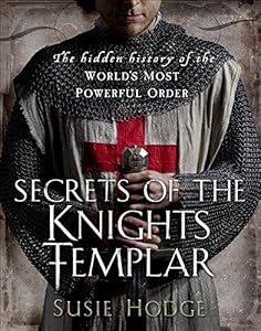 Secrets of the Knights Templar: A Chronicle 1129-1312