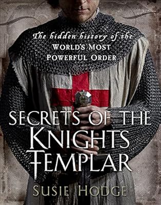 Secrets of the Knights Templar: A Chronicle 1129-1312