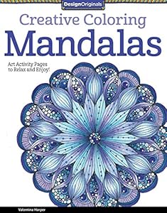 Creative Coloring Mandalas: Art Activity Pages to Relax and Enjoy!