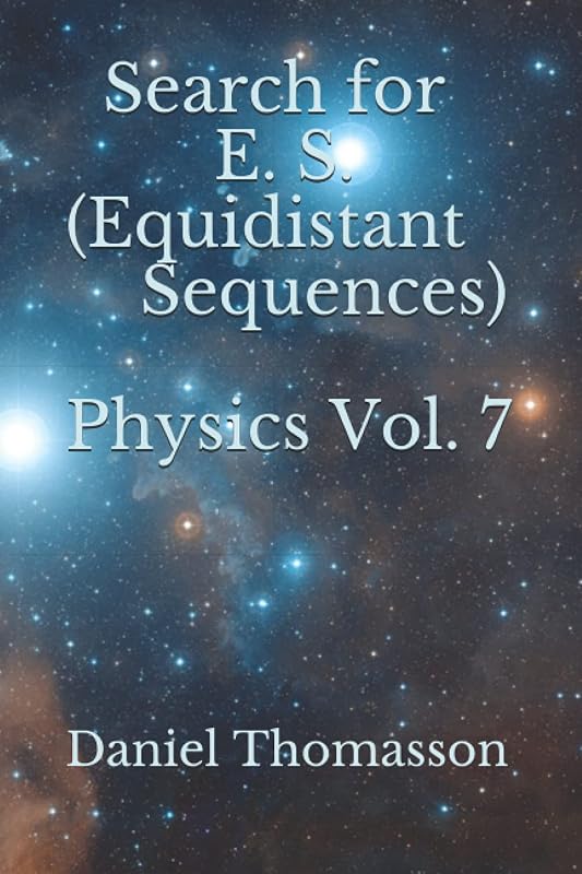 Search for E. S. (Equidistant Sequences) Physics Vol. 7 by Daniel Thomasson