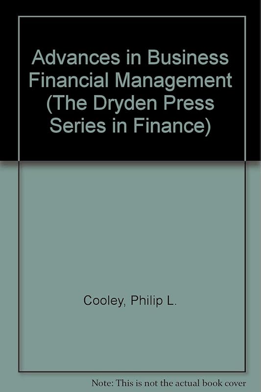 Advances in Business Financial Management: A Collection of Readings (The Dryden Press Series in Finance) by Philip L. Cooley