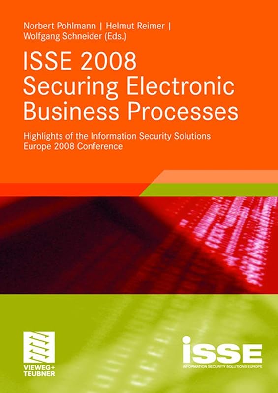 ISSE 2008 Securing Electronic Business Processes: Highlights of the Information Security Solutions Europe 2008 Conference by Norbert Pohlmann