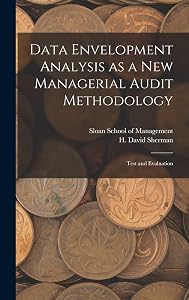 Data Envelopment Analysis as a new Managerial Audit Methodology: Test and Evaluation by H David Sherman
