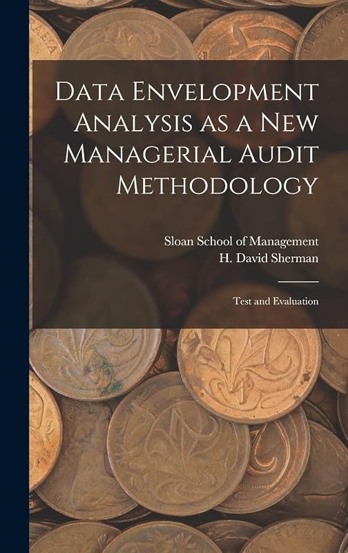 Data Envelopment Analysis as a new Managerial Audit Methodology: Test and Evaluation by H David Sherman