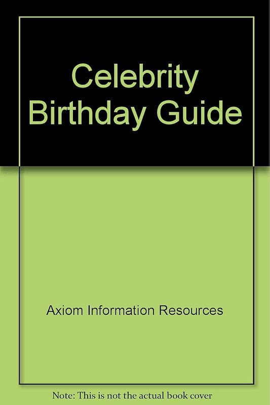 Celebrity Birthday Guide by Axiom Information Resources