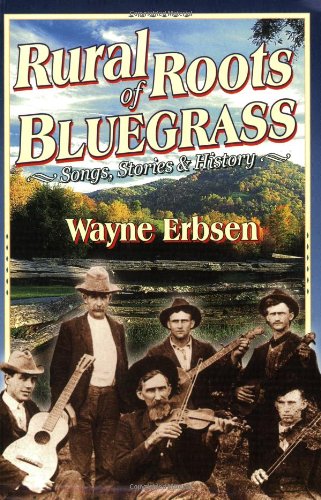 Rural Roots of Bluegrass: Songs, Stories & History by Wayne Erbsen
