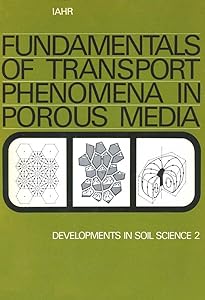 Fundamentals of transport phenomena in porous media: Based on the proceedings of the first International Symposium on the Fundamentals of Transport Phenomena ... Israel, 23-28 February, 1969 (ISSN Book 2)
