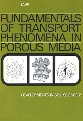 Fundamentals of transport phenomena in porous media: Based on the proceedings of the first International Symposium on the Fundamentals of Transport Phenomena ... Israel, 23-28 February, 1969 (ISSN Book 2)