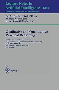 Qualitative and Quantitative Practical Reasoning: First International Joint Conference on Qualitative and Quantitative Practical Reasoning, ... (Lecture Notes in Computer Science, 1244) by Dov Gabbay