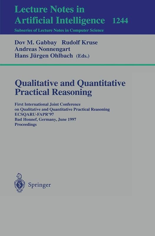 Qualitative and Quantitative Practical Reasoning: First International Joint Conference on Qualitative and Quantitative Practical Reasoning, ... (Lecture Notes in Computer Science, 1244) by Dov Gabbay