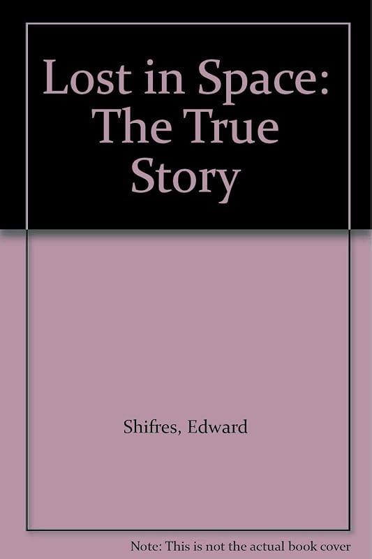 Lost in Space: The True Story by Edward Shifres