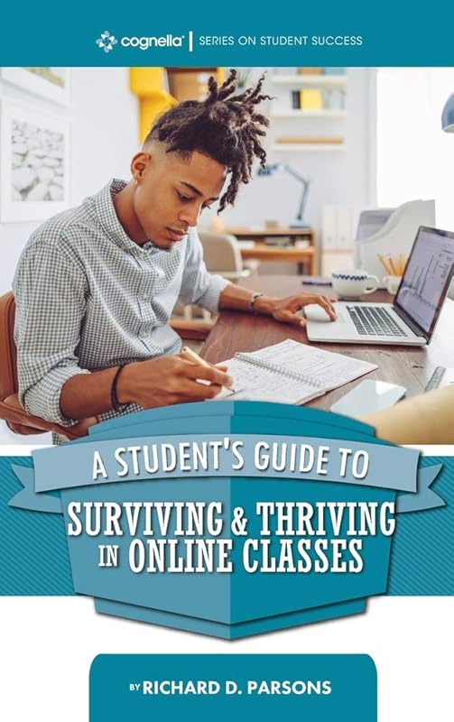 Student's Guide to Surviving and Thriving in Online Classes by Richard D Parsons
