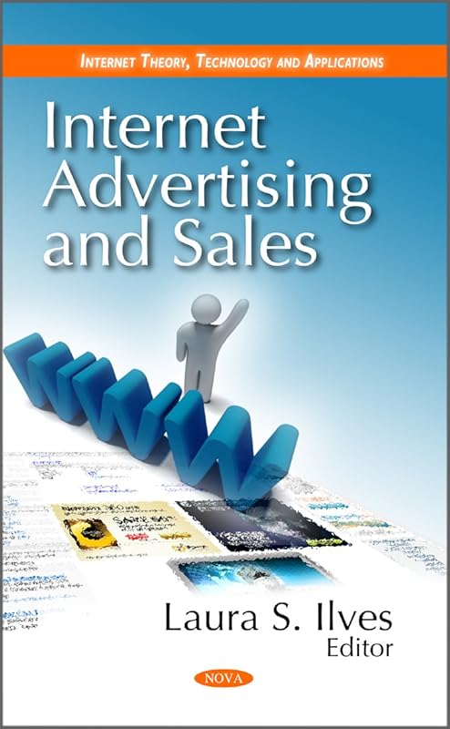 Internet Advertising and Sales (Internet Theory, Technology and Applications) by Laura S. Ilves