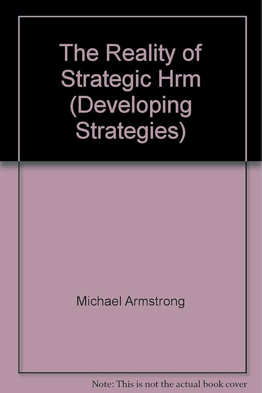 The Reality of Strategic Hrm (Developing Strategies) by Michael Armstrong