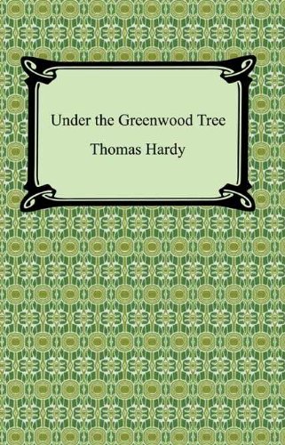 Under the Greenwood Tree by Thomas Hardy