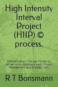 High Intensity Interval Project (HIIP) © process.: Differentiation: The last frontier to deliver what customers want. Project Management as a strategic tool. by R T Bonsmann