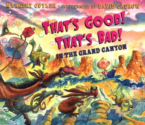 That's Good! That's Bad! In the Grand Canyon by Margery Cuyler