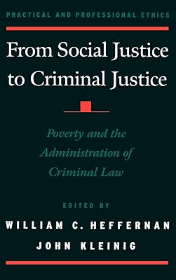 From Social Justice to Criminal Justice: Poverty and the Administration of Criminal Law (Practical and Professional Ethics)