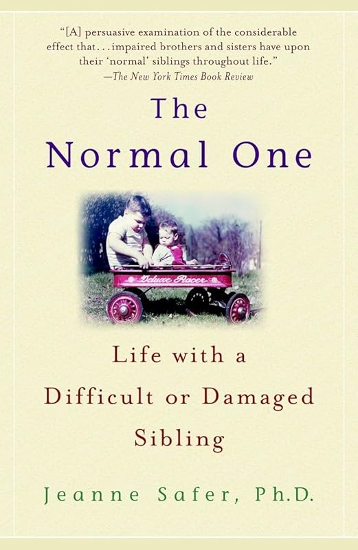 The Normal One: Life with a Difficult or Damaged Sibling by Jeanne Safer