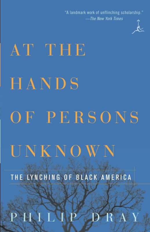 At the Hands of Persons Unknown: The Lynching of Black America (Modern Library) by Philip Dray