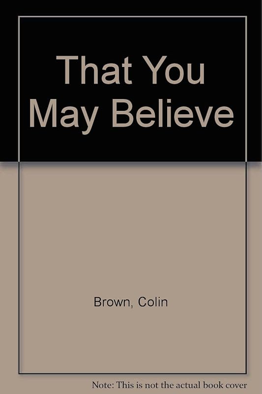 That You May Believe by Colin Brown