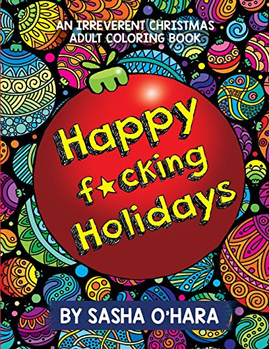 Happy f*cking Holidays: An Irreverent Christmas Adult Coloring Book by Sasha O'Hara