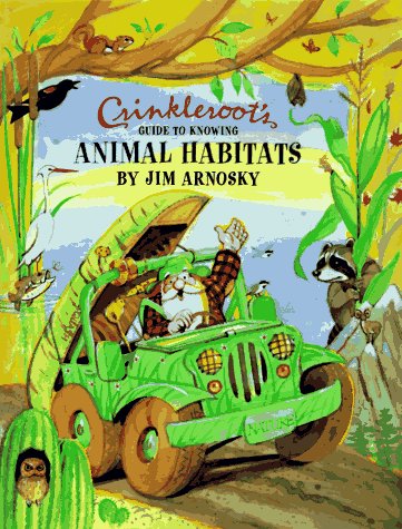 Crinkleroots Guide to Knowing Animal Habitats by Jim Arnosky