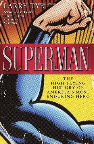 Superman: The High-Flying History of America's Most Enduring Hero by Larry Tye